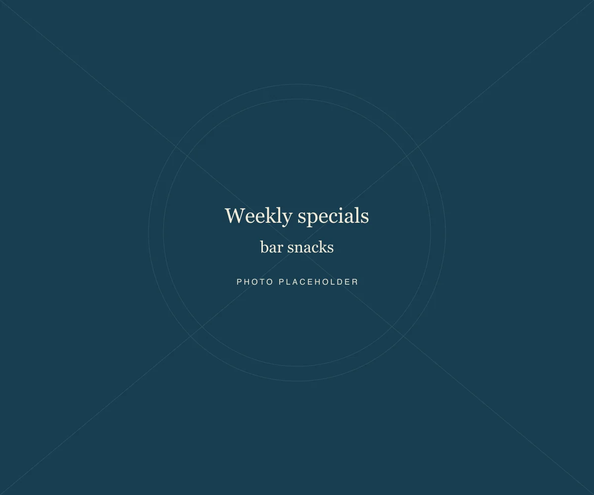 Placeholder: Weekly specials · bar snacks