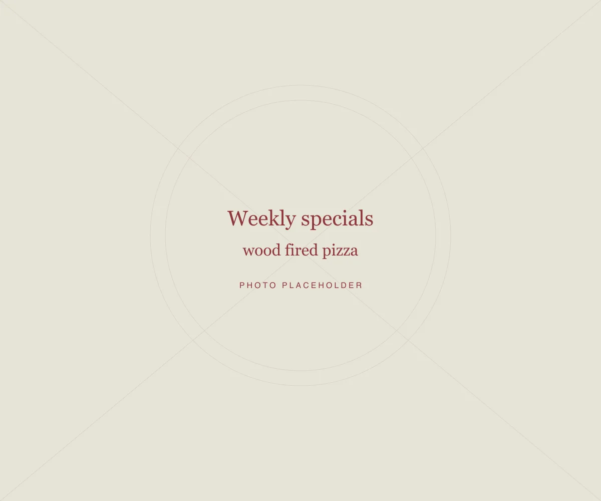 Placeholder: Weekly specials · wood fired pizza